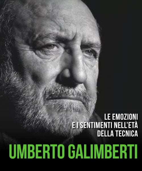 UMBERTO GALIMBERTI – LE EMOZIONI E I SENTIMENTI NELL’ETÀ DELLA TECNICA